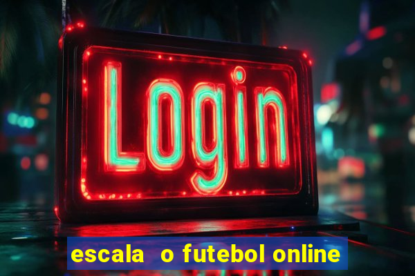 escala  o futebol online